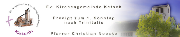 Predigt zum 1. Sonntag nach Trinitatis 2020 (Pfarrer Christian Noeske)